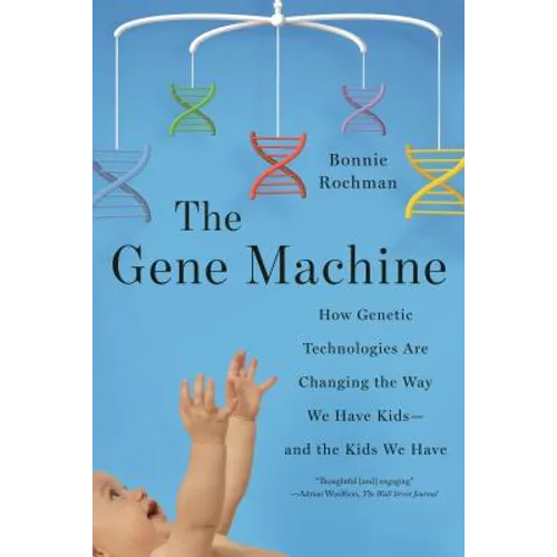 The Gene Machine: How Genetic Technologies Are Changing the Way We Have Kids--And the Kids We Have - Paperback
