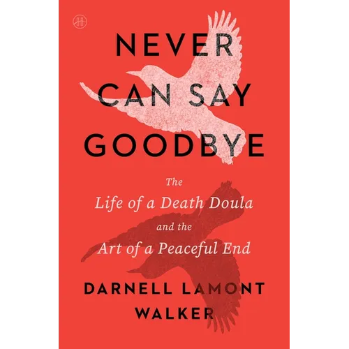 Never Can Say Goodbye: The Life of a Death Doula and the Art of a Peaceful End - Paperback