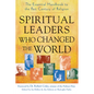 Spiritual Leaders Who Changed the World: The Essential Handbook to the Past Century of Religion - Hardcover