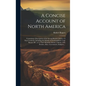 A Concise Account of North America: Containing a Description of the Several British Colonies on That Continent, Including the Islands of Newfoundland, - Hardcover