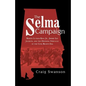 The Selma Campaign: Martin Luther King Jr., Jimmie Lee Jackson, and the Defining Struggle of the Civil Rights Era - Paperback