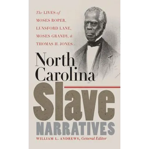 North Carolina Slave Narratives: The Lives of Moses Roper, Lunsford Lane, Moses Grandy, and Thomas H. Jones - Paperback