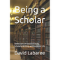 Being a Scholar: Reflections on Doctoral Study, Scholarly Writing, and Academic Life - Paperback