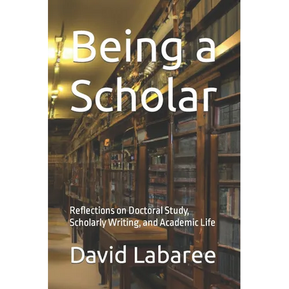 Being a Scholar: Reflections on Doctoral Study, Scholarly Writing, and Academic Life - Paperback
