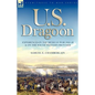 U. S. Dragoon: Experiences in the Mexican War 1846-48 and on the South Western Frontier - Paperback