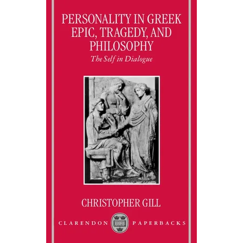 Personality in Greek Epic, Tragedy, and Philosophy: The Self in Dialogue - Paperback