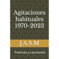 Agitaciones habituales 1970-2023: Poemas y canciones - Paperback