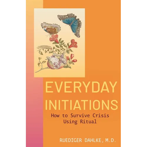 Everyday Initiations: How to Survive Crises Using Rituals - Paperback