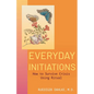 Everyday Initiations: How to Survive Crises Using Rituals - Paperback
