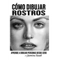 Cómo Dibujar Rostros: Aprende a Dibujar Personas Desde Cero - Paperback