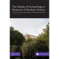 The Display of Archaeology in Museums of Northern Greece: The Socio-politics and Poetics of Museum Narratives - Paperback