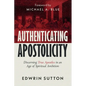 Authenticating Apostolicity: Discerning True Apostles in an Age of Spiritual Ambition - Paperback