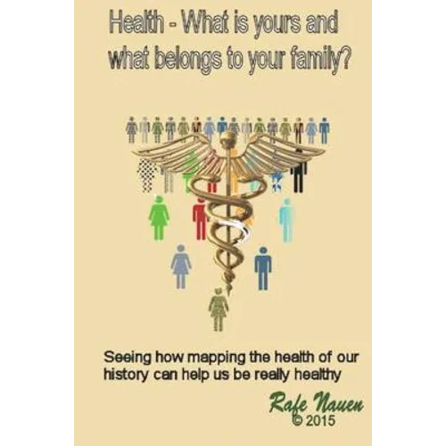 Health? What is yours, and what belongs to your family.: Seeing how mapping the health of our history can help us be really healthy - Paperback