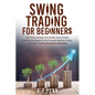 Swing Trading for Beginners: Turn Price Swings into Profits Using Simple Trading Strategies in the Financial Markets Today with Zero Trading Experienc - Paperback