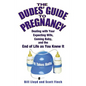 The Dudes' Guide to Pregnancy: Dealing with Your Expecting Wife, Coming Baby, and the End of Life as You Knew It - Paperback
