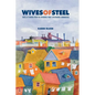 Wives of Steel: Voices of Women from the Sparrows Point Steelmaking Communities - Paperback