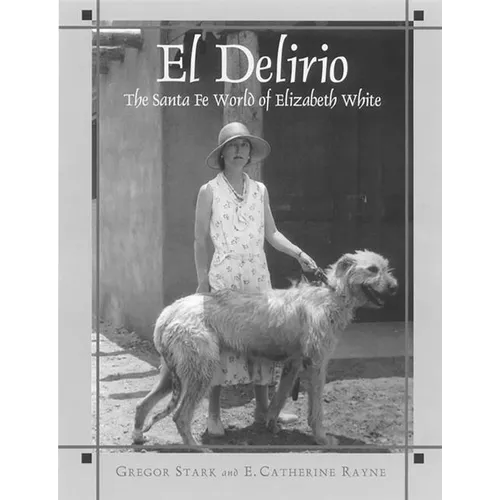 El Delirio: The Santa Fe World of Elizabeth White - Paperback