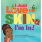 I Just Love The Skin I'm In: Celebrating the Beauty and Diversity of Every Child - Hardcover