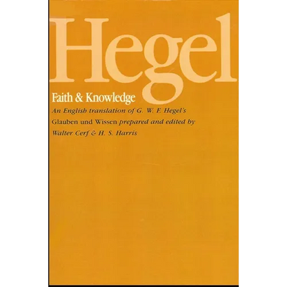 Hegel: Faith and Knowledge: An English translation of G. W. F. Hegel's Glauben und Wissen - Paperback