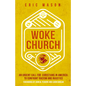 Woke Church: An Urgent Call for Christians in America to Confront Racism and Injustice - Hardcover