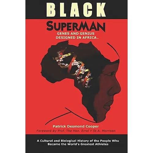 Black Superman: A Cultural And Biological History Of The People That Became The World's Greatest Athletes - Paperback