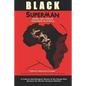 Black Superman: A Cultural And Biological History Of The People That Became The World's Greatest Athletes - Paperback