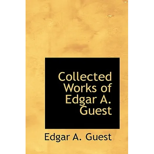 Collected Works of Edgar A. Guest - Paperback