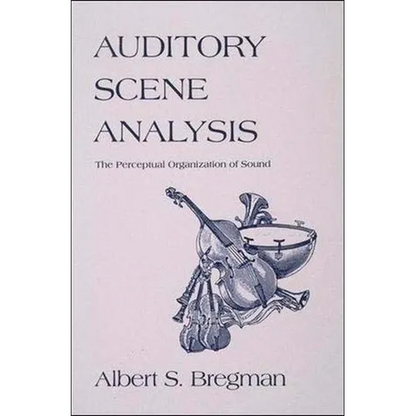 Auditory Scene Analysis: The Perceptual Organization of Sound - Paperback