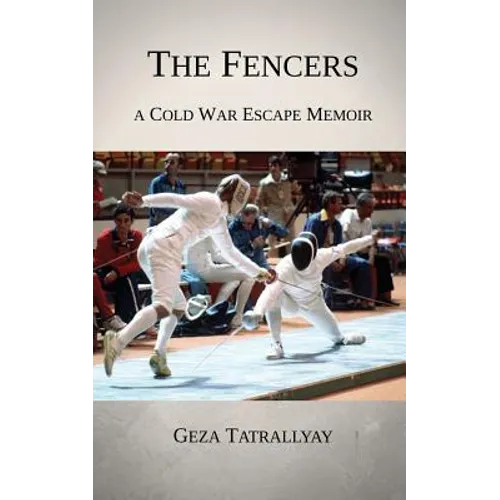 The Fencers: A Cold War Escape Memoir - Paperback
