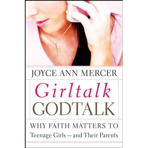 Girltalk / Godtalk: Why Faith Matters to Teenage Girls--And Their Parents - Paperback
