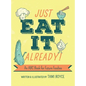 Just Eat It Already!: An ABC Book for Future Foodies - Hardcover