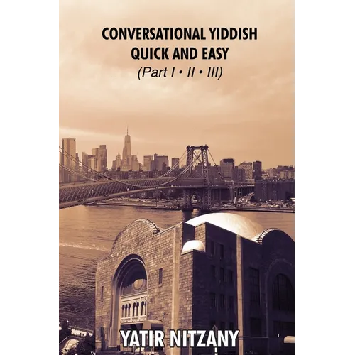 Conversational Yiddish Quick and Easy: Part 1, 2 and 3: The Most Innovative Technique to Learn the Yiddish Language - Paperback