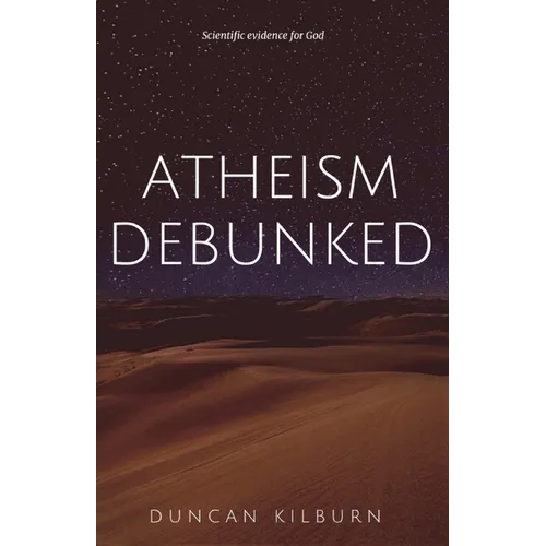 Atheism Debunked: Scientific Evidence for God - Paperback