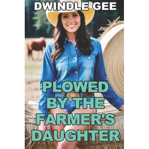 Plowed by the Farmer's Daughter: Transsexual, First Time - Paperback