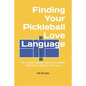 Finding Your Pickleball Love Language: Be a Better Partner, Win More Points and have a Blast on the Court - Paperback