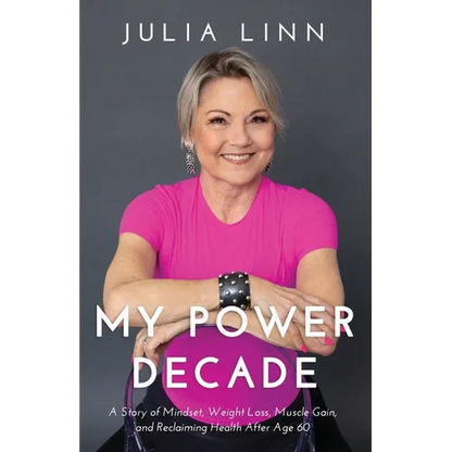 My Power Decade: A Story of Mindset, Weight Loss, Muscle Gain, and Reclaiming Health After Age Sixty - Paperback