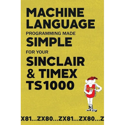Machine Language Programming Made Simple for your Sinclair & Timex TS1000 - Paperback