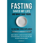 Fasting Saved My Life and Might Save Yours - Paperback