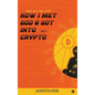 How I Met God and Got Into Crypto: Based on a True Story - Hardcover