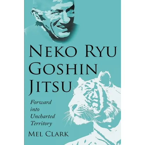 Neko Ryu Goshin Jitsu: Forward into Uncharted Territory - Paperback