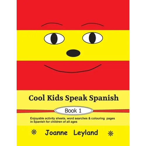 Cool Kids Speak Spanish - Book 1: Enjoyable activity sheets, word searches & colouring pages in Spanish for children of all ages - Paperback