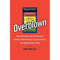 Overblown: How Politicians and the Terrorism Industry Inflate National Security Threats, and Why We Believe Them - Paperback