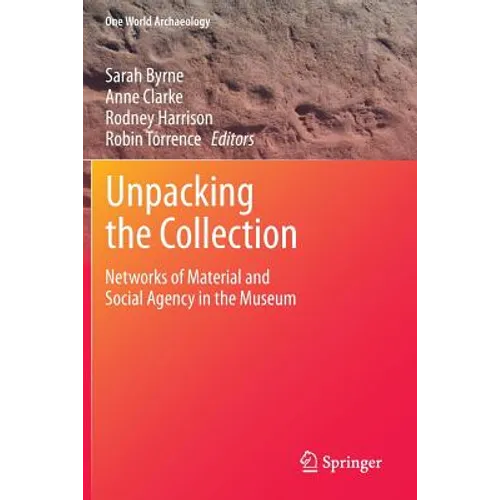 Unpacking the Collection: Networks of Material and Social Agency in the Museum - Paperback