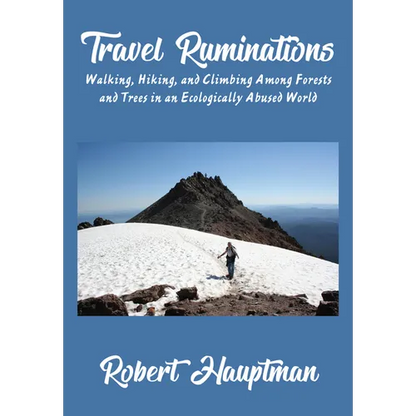 Travel Ruminations: Walking, Hiking, and Climbing Among Forests and Trees in an Ecologically Abused World - Hardcover