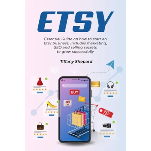 Etsy - Essential Guide on how to start an Etsy business includes marketing, seo and selling secrets to grow successfully - Paperback
