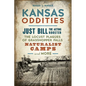 Kansas Oddities: Just Bill the Acting Rooster, the Locust Plagues of Grasshopper Falls, Naturalist Camps and More - Paperback