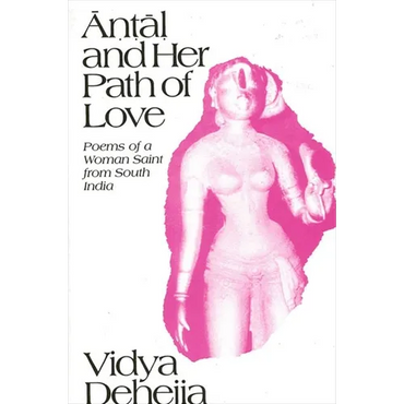 Āṇṭāḷ and Her Path of Love: Poems of a Woman Saint from South India - Paperback