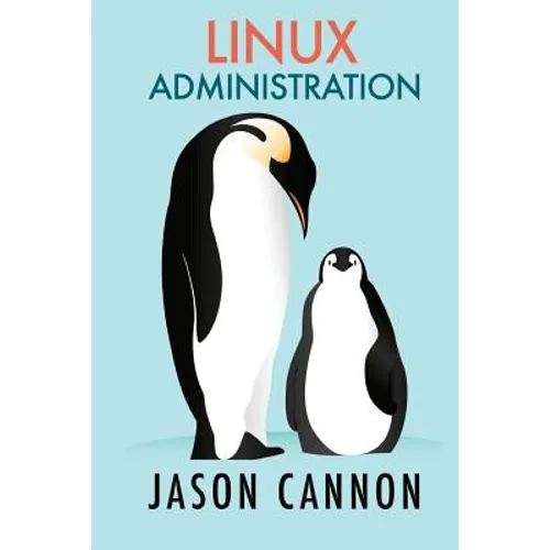Linux Administration: The Linux Operating System and Command Line Guide for Linux Administrators - Paperback