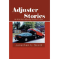 Adjuster Stories: My Wild Ride Adjusting Insurance Claims - Hardcover