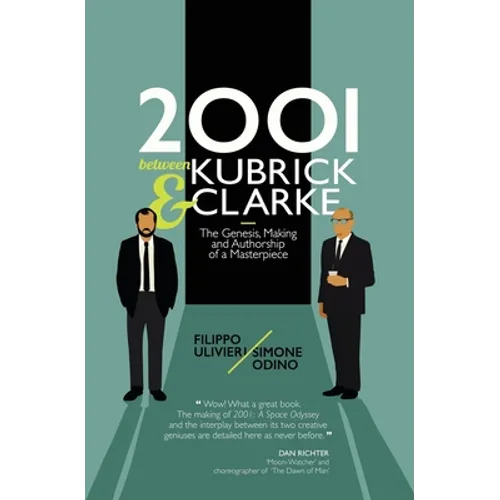 2001 between Kubrick and Clarke: The Genesis, Making and Authorship of a Masterpiece - Paperback